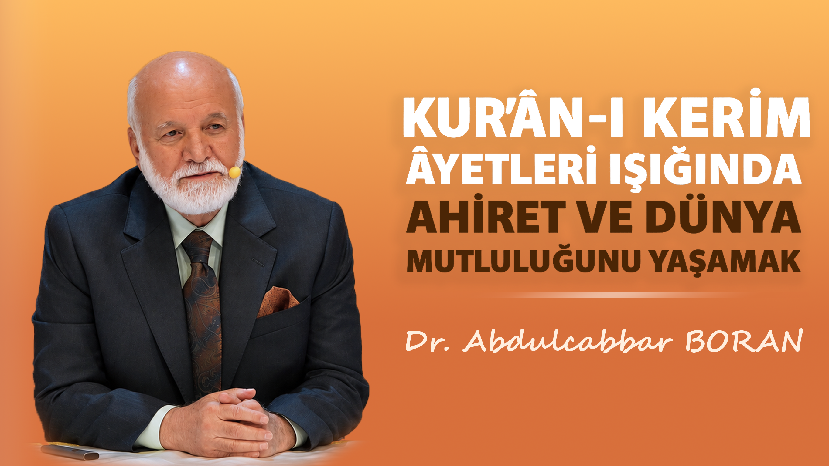 Kur'an Ayetleri Işığında Dünya ve Ahiret Mutluluğunu Yaşamak | Dr. Abdulcabbar Boran | Bölüm 2