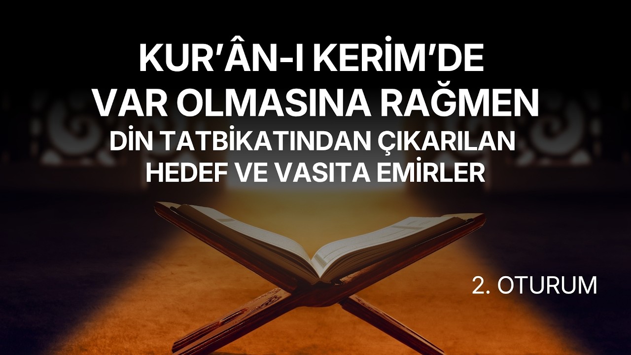  Kur’an-ı Kerim’de Var Olmasına Rağmen Din Tatbikatından Çıkarılan Hedef ve Vasıta Emirler | Dr. Abdulcabbar BORAN | Oturum 2