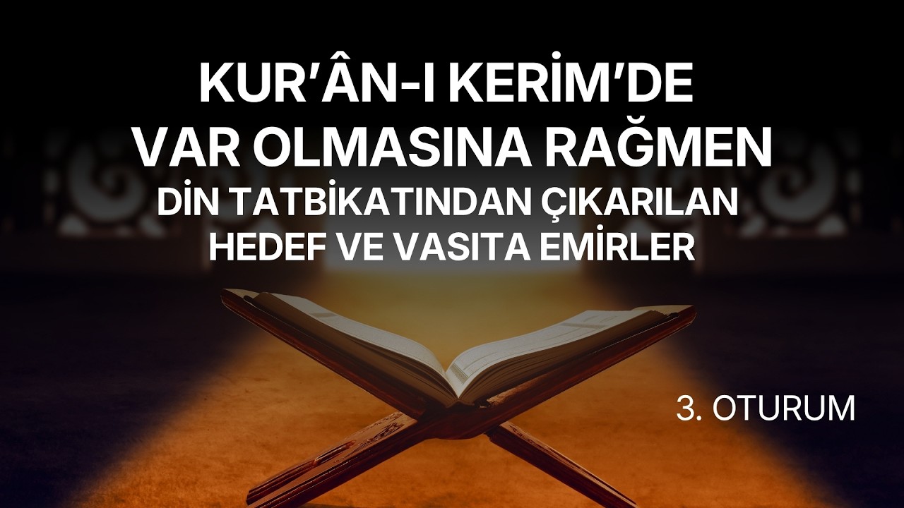 Kur’an-ı Kerim’de Var Olmasına Rağmen Din Tatbikatından Çıkarılan Hedef ve Vasıta Emirler | Dr. Abdulcabbar BORAN | Oturum 3