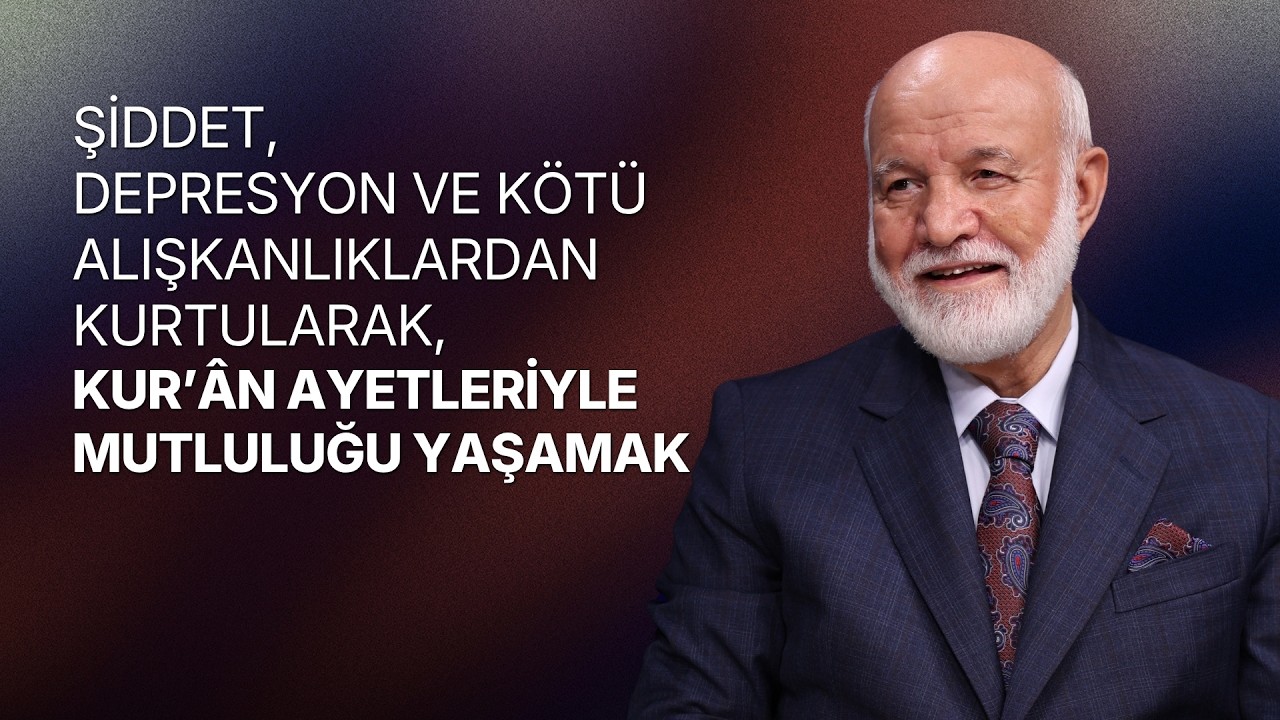 Şiddet, Depresyon ve Kötü Alışkanlıklardan Kurtularak, Kur'an Ayetleriyle Mutluluğu Yaşamak